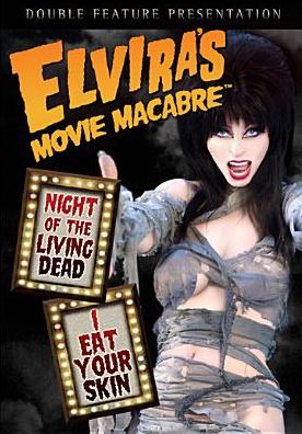 Elvira's Movie Macabre: Night of the Living Dead/I Eat Your Skin
