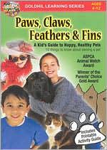 Paws, Claws, Feathers & Fins - A Kid's Guide to Happy, Healthy Pets