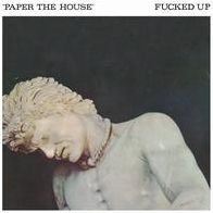 Paper The House (Fucked Up)