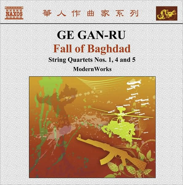 Ge Gan-Ru: Fall of Baghdad, String Quartets 1, 4 and 5