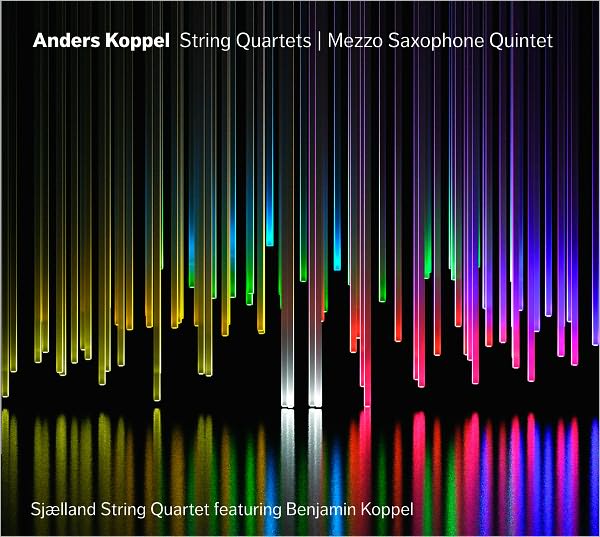 Anders Koppel: String Quartets; Mezzo-Saxophone Quintet