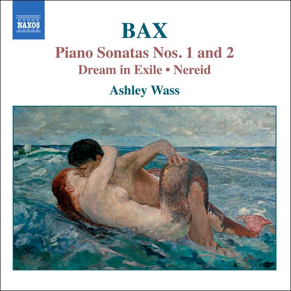 Bax: Piano Sonatas Nos. 1 & 2; Dream in Exile; Nereid