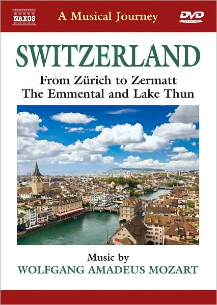 A Musical Journey: Switzerland - From Zurich to Zermatt, the Emmental and Lake Thun