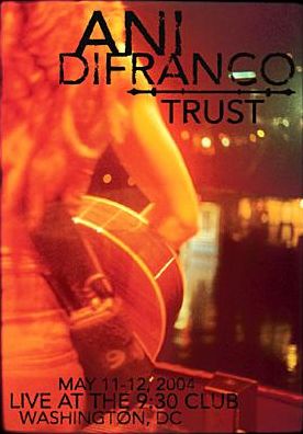 Ani DiFranco: Trust - May 11-12, 2004, Live at the 9:30 Club, Washington, DC