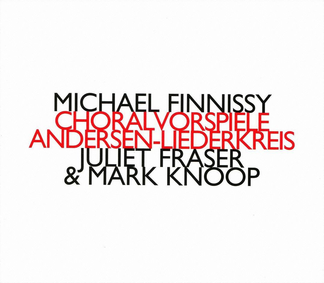 Michael Finnissy: Choralvorspiele; Andersen-Liederkreis