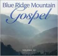Blue Ridge Mountain Gospel, Vol. 3