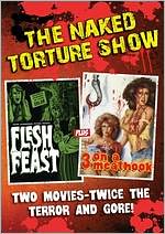 Naked Torture Show: Flesh Feast/3 on a Meathook