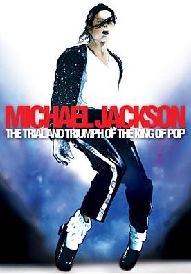 Michael Jackson: The Trial and Triumph of the King of Pop