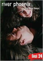 River Phoenix: Final 24 - His Final Hours