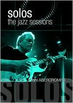 John Abrecrombie: Solos - The Jazz Sessions