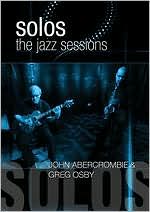 Greg Osby & John Aberombie: Solos - The Jazz Sessions