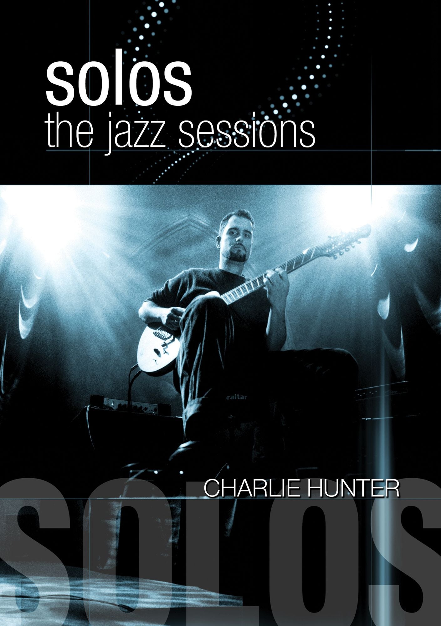 Charlie Hunter: Solos - The Jazz Sessions