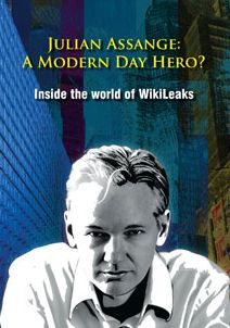 Julian Assange - A Modern Day Hero? - Inside The World Of Wiki Leaks