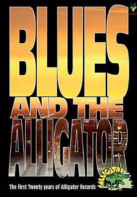Blues and the Alligator: The First Twenty Years of Alligator Records