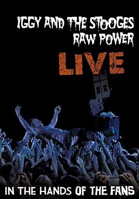 Iggy and the Stooges: Raw Power Live - In the Hands of the Fans