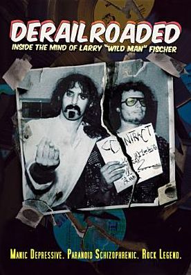 Derailroaded: Inside the Mind of Larry "Wild Man" Fischer