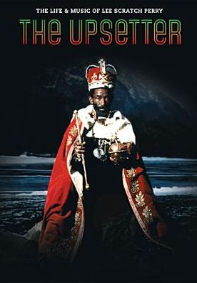 The Upsetter: The Life & Music of Lee "Scratch" Perry
