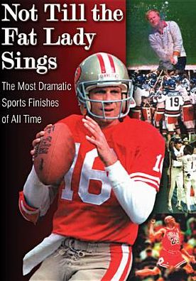 Not Till the Fat Lady Sings: The Most Dramatic Sports Finishes of All Time