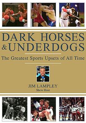 The Dark Horses & Underdogs: The Greatest Sports Upsets of All Time