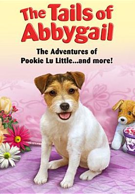 The Tails of Abbygail: The Adventures of Pookie Lu Little... and More!