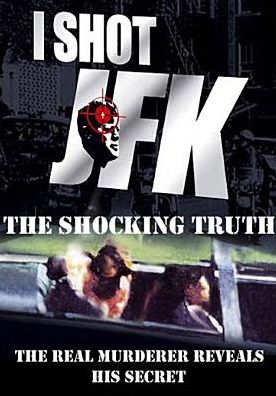 I Shot JFK: The Shocking Truth