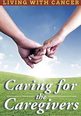 Living With Cancer: Caring For The Caregivers