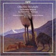 Respighi: La Pentola Magica; La Sensitiva; Aretusa