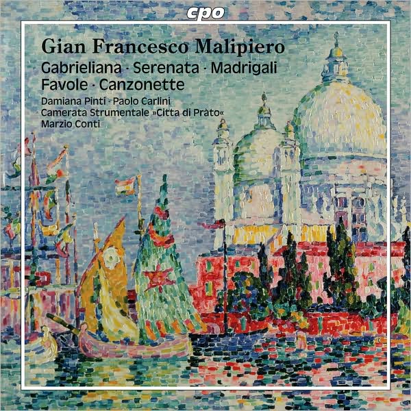 Gian Francesco Malipiero: Gabrieliana; Serenata; Madrigali; Favole; Canzonette