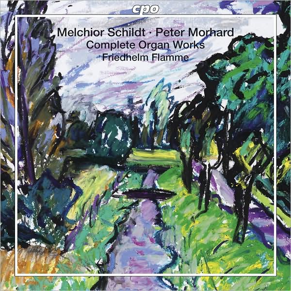 Melchior Schildt, Peter Morhard: Complete Organ Works