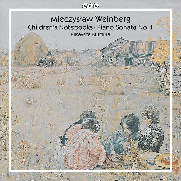 Mieczyslaw Weinberg: Children's Notebooks; Piano Sonata No. 1
