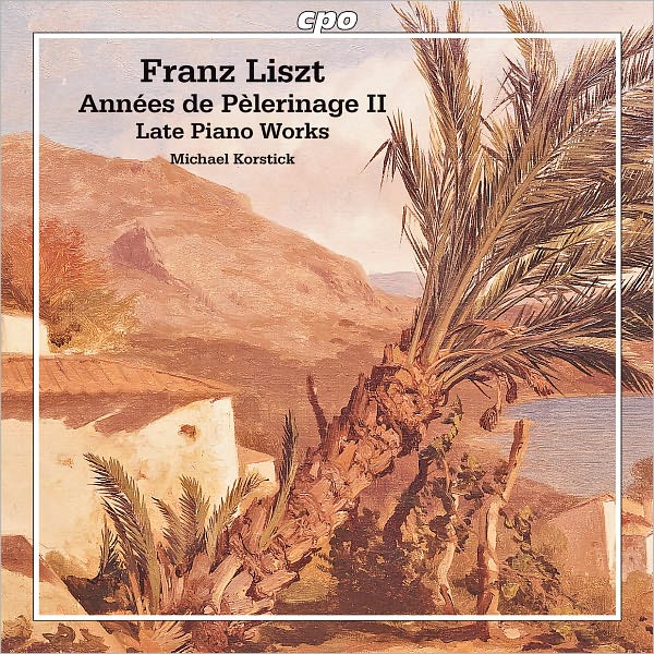 Franz Liszt: Ann?es de P?lerinage II; Late Piano Works