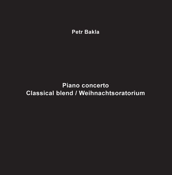 Petr Bakla: Piano Concerto; Classical Blend/weihnachtsoratorium