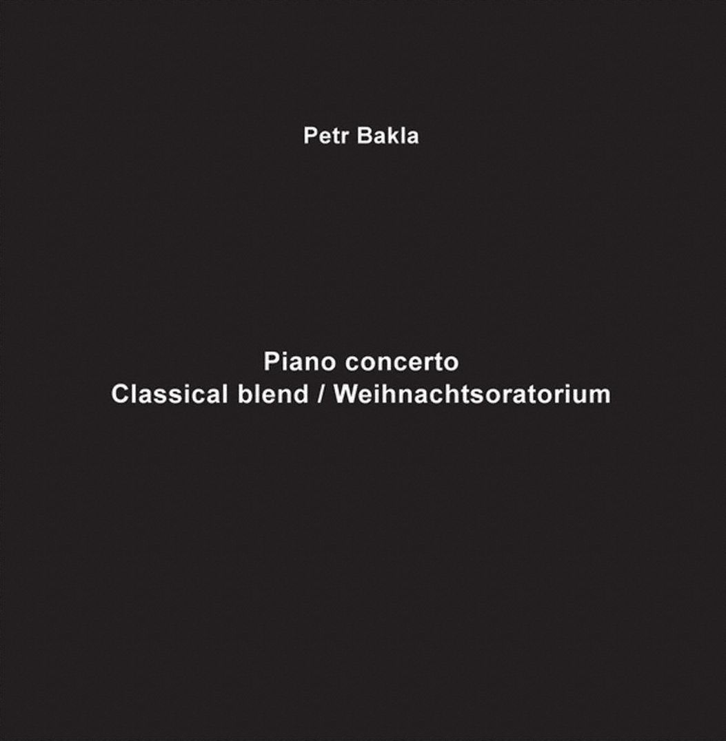 Petr Bakla: Piano Concerto; Classical Blend/weihnachtsoratorium
