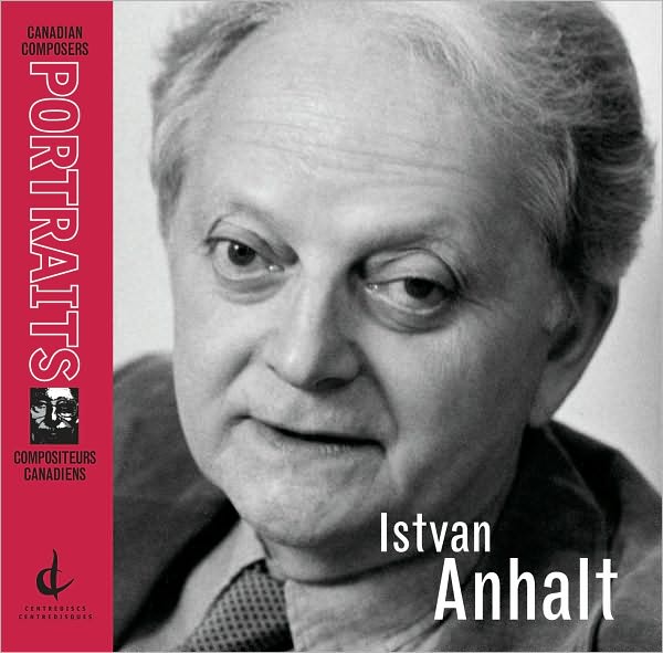 Canadian Composer Portrait: Istvan Anhalt