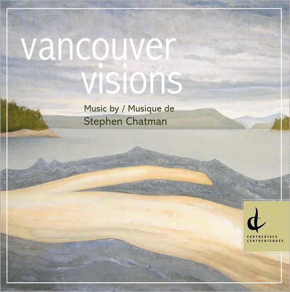 Vancouver Visions: Music by Stephen Chatman