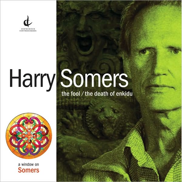 Harry Somers: The Fool; The Death of Enkidu