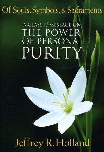 Of Souls, Symbols, & Sacraments: A Classic Message On The Power Of Personal Purity