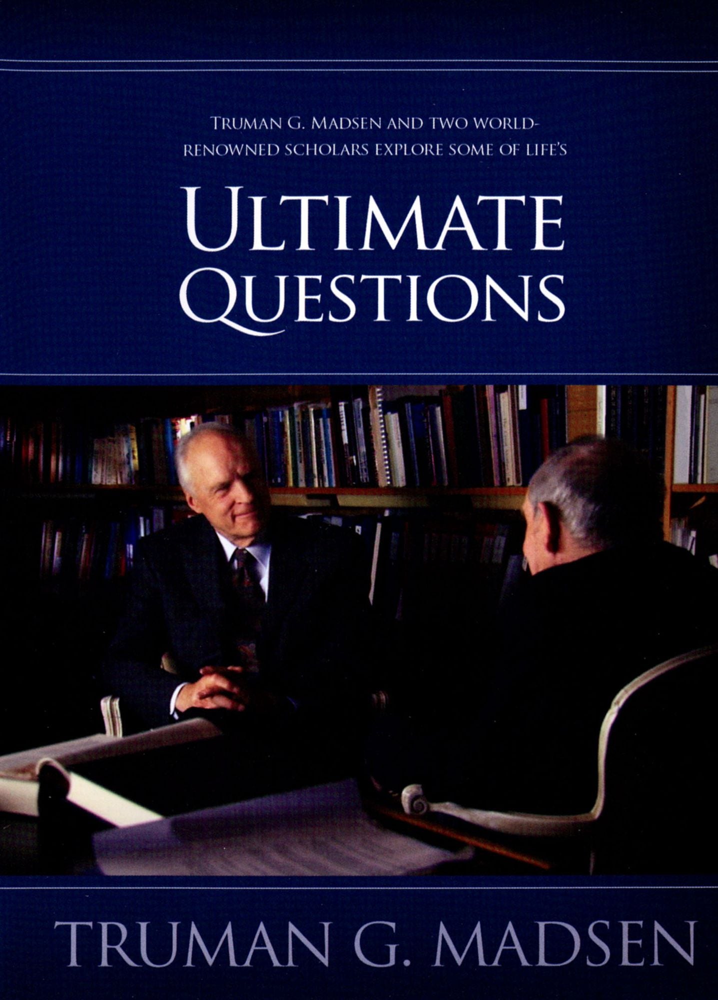 Truman Madsen: Ultimate Questions