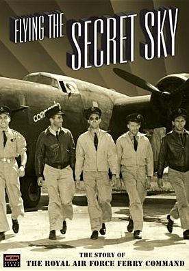 Flying the Secret Sky: The Story of the Royal Air Force Ferry Command