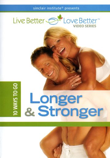 Live Better, Love Better: 10 Ways to Go Longer & Stronger