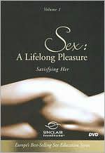 Sex: A Lifelong Pleasure, Vol. 1 - Satisfying Her
