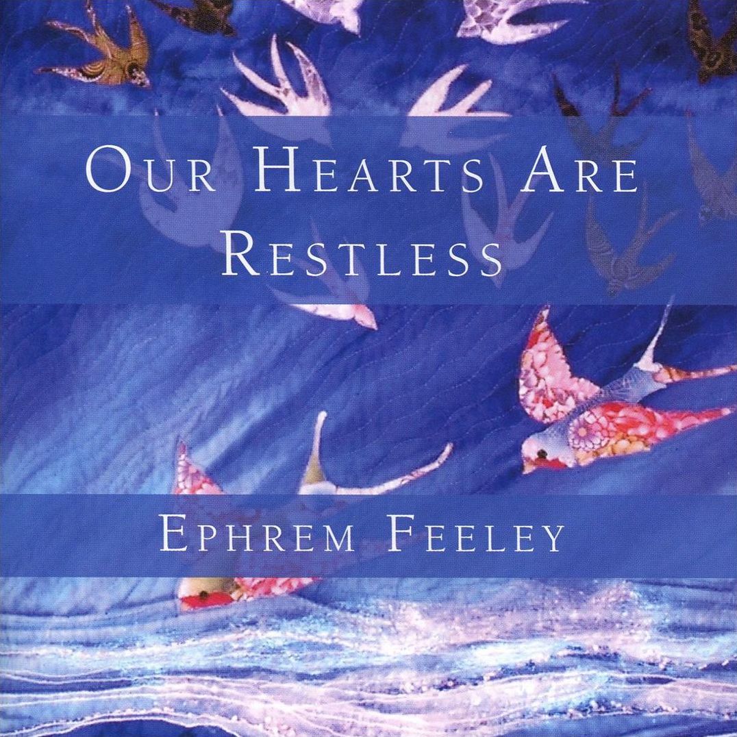 Our Hearts Are Restless (Ephrem Feeley)