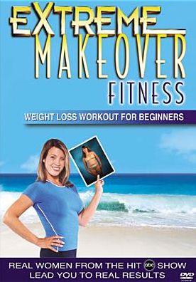 Extreme Makeover Fitness: Weight Loss Workout for Beginners