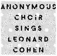 Anonymous Choir Sings Leonard Cohen