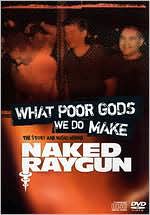 Naked Raygun: What Poor Gods We Do Make - The Story & Music