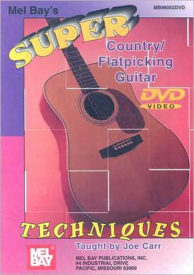 Joe Carr: Super Country/Flatpicking Guitar Techniques