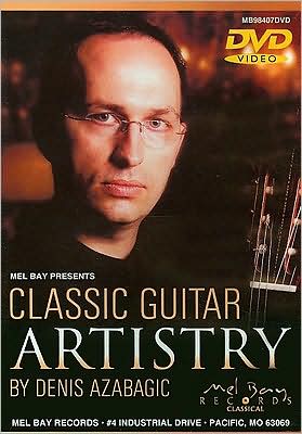 Mel Bay Presents Classic Guitar Artistry by Denis Azabagic