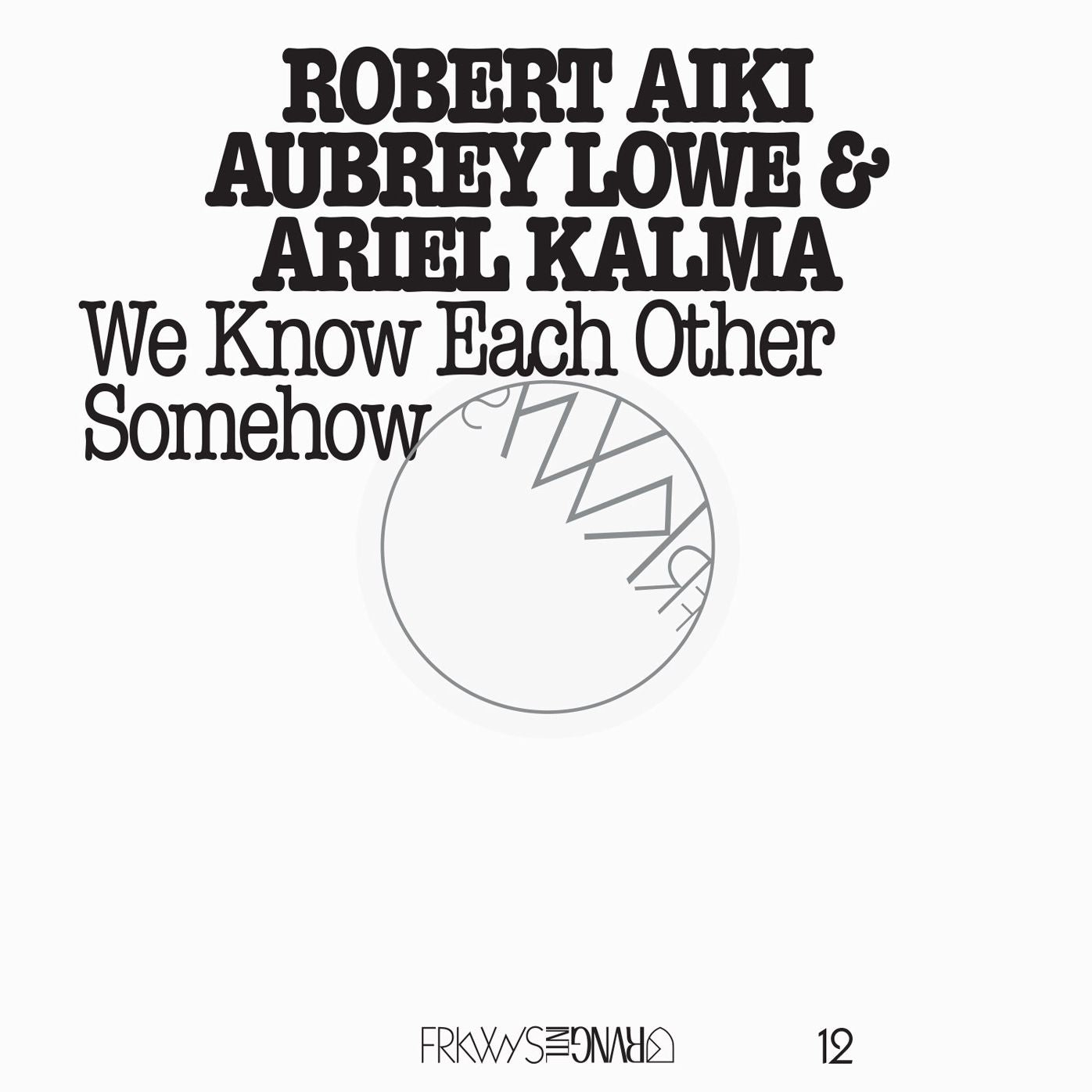 FRKWYS 12: WE KNOW EACH OTHER S
