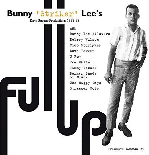 Full Up: Bunny Striker Lee's Early Reggae Productions 1968-72