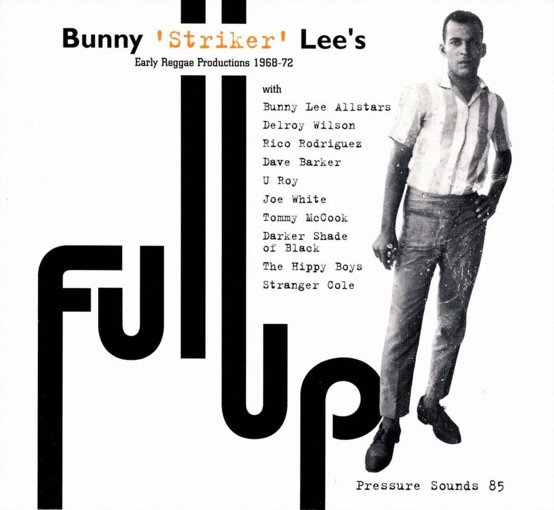 Full Up: Bunny Striker Lee's Early Reggae Productions 1968-72